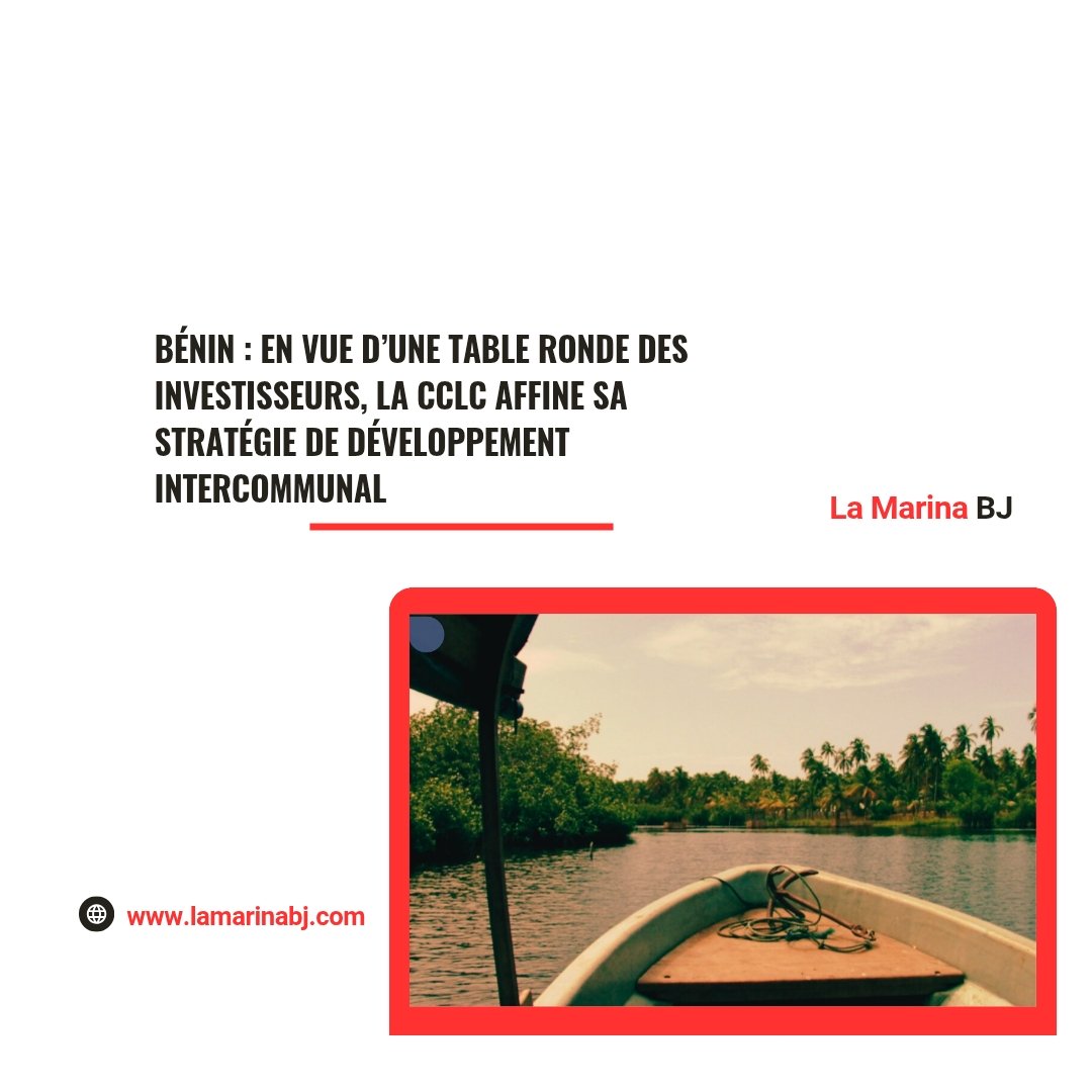 Bénin : en vue d’une table ronde des investisseurs, la CCLC affine sa ...
